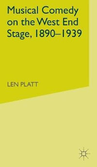 Musical Comedy on the West End Stage, 1890-1939 - L. Platt