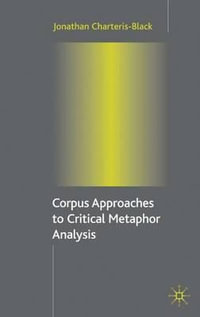 Corpus Approaches to Critical Metaphor Analysis - Jonathan Charteris-Black