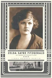 Zelda Sayre Fitzgerald : An American Woman's Life - Linda Wagner-Martin