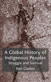 A Global History of Indigenous Peoples : Struggle and Survival - Kenneth S. Coates