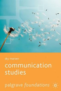 Communication Studies : Bloomsbury Foundations Series - Sky Marsen