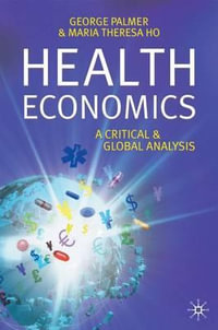 Health Economics : A Critical and Global Analysis - George R. Palmer