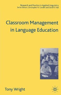 Classroom Management in Language Education : Research And Practice in Applied Linguistics - Tony Wright