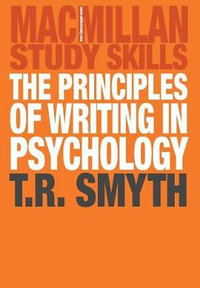 The Principles of Writing in Psychology : Bloomsbury Study Skills - Thomas R. Smyth