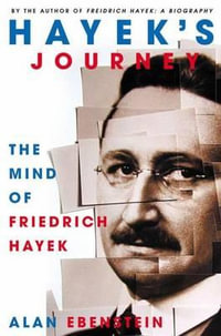 Hayek's Journey : The Mind of Friedrich Hayek - Alan O. Ebenstein