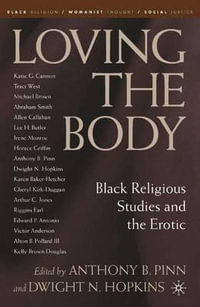 Loving the Body : Black Religious Studies and the Erotic - Dwight N. Hopkins