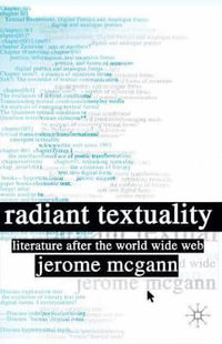 Radiant Textuality : Literature After the World Wide Web - Jerome McGann