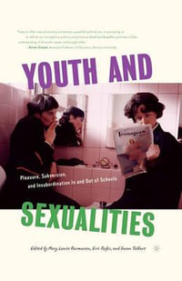 Youth and Sexualities : Pleasure, Subversion, and Insubordination in and Out of Schools - Mary Louise Rasmussen