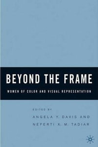 Beyond the Frame : Women of Color and Visual Representation - Neferti Xina M. Tadiar