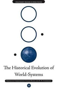 The Historical Evolution of World-Systems : Evolutionary Processes in World Politics - Christopher Chase-Dunn