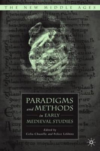 Paradigms and Methods in Early Medieval Studies : The New Middle Ages - Celia Chazelle