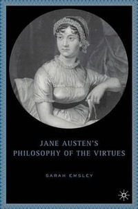 Jane Austen's Philosophy of the Virtues - Sarah Baxter Emsley