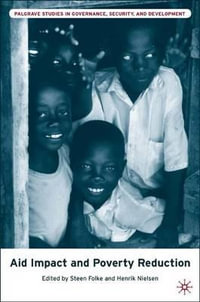 Aid Impact and Poverty Reduction : Palgrave Studies in Governance, Security, and Development - Steen Folke