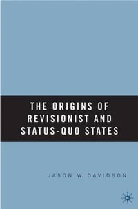 The Origins of Revisionist and Status-Quo States - Jason W. Mr. Davidson