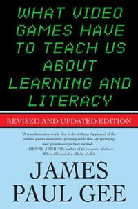 What Video Games Have to Teach Us About Learning and Literacy. Se - JAMES PAUL GEE