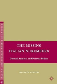 The Missing Italian Nuremberg : Cultural Amnesia and Postwar Politics - Michele Battini