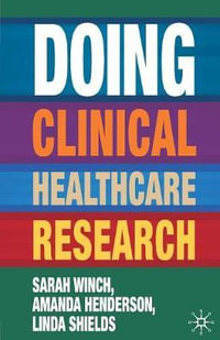 Doing Clinical Healthcare Research : A Survival Guide - Sarah Winch