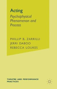 Acting : Psychophysical Phenomenon and Process - Phillip Zarrilli