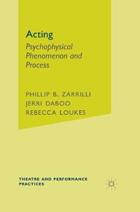 Acting : Psychophysical Phenomenon and Process - Phillip Zarrilli