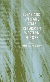 Ideas and Welfare State Reform in Western Europe - Peter Taylor-Gooby