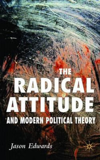 The Radical Attitude and Modern Political Theory - Jason Edwards