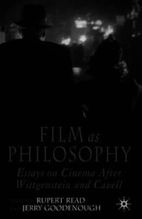 Film as Philosophy : Essays in Cinema After Wittgenstein and Cavell - Rupert J. Read