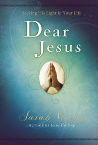 Dear Jesus : Seeking His Light in Your Life - Sarah Young