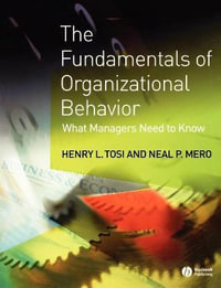 The Fundamentals of Organizational Behavior : What Managers Need to Know - Henry L. Tosi