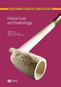 Historical Archaeology : Wiley Blackwell Studies in Global Archaeology - Martin Hall