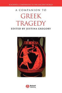 A Companion to Greek Tragedy : Blackwell Companions to the Ancient World - Justina Gregory