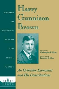 Harry Gunnison Brown : An Orthodox Economist and His Contributions - Christopher K. Ryan