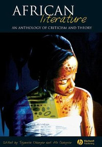 African Literature : An Anthology of Criticism and Theory - Tejumola Olaniyan