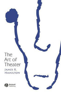 The Art of Theater : New Directions in Aesthetics - James R. Hamilton