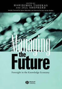 Managing the Future : Foresight in the Knowledge Economy - Haridimos Tsoukas