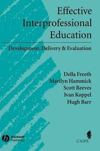 Effective Interprofessional Education : Development, Delivery, and Evaluation - Della S. Freeth