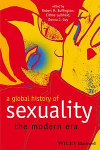 A Global History of Sexuality : The Modern Era - Robert M. Buffington