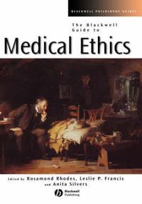 The Blackwell Guide to Medical Ethics : Blackwell Philosophy Guides - Rosamond Rhodes