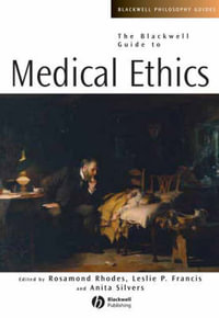 The Blackwell Guide to Medical Ethics : Blackwell Philosophy Guides - Rosamond Rhodes