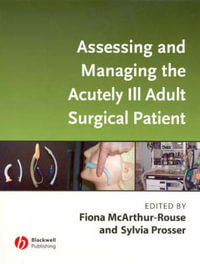 Assessing and Managing the Acutely Ill Adult Surgical Patient - Fiona McArthur-Rouse