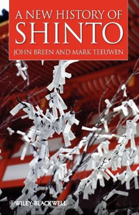 A New History of Shinto : Wiley Blackwell Brief Histories of Religion - John Breen