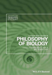 Contemporary Debates in Philosophy of Biology : Contemporary Debates in Philosophy - Francisco J. Ayala