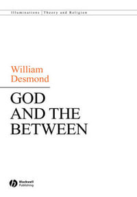 God and the Between : Illuminations: Theory & Religion - William Desmond