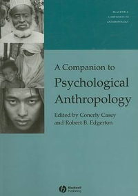 A Companion to Psychological Anthropology : Modernity and Psychocultural Change - Conerly Casey