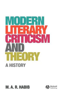 Modern Literary Criticism and Theory : A History - M. A. R. Habib