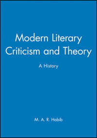 Modern Literary Criticism and Theory : A History - M. A. R. Habib