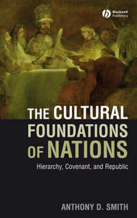 The Cultural Foundations of Nations : Hierarchy, Covenant, and Republic - Anthony D. Smith