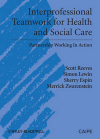 Interprofessional Teamwork for Health and Social Care : Promoting Partnership for Health - Scott Reeves