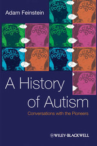 A History of Autism : Conversations with the Pioneers - Adam Feinstein