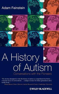 A History of Autism : Conversations with the Pioneers - Adam Feinstein