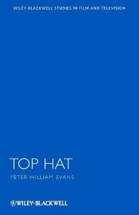 Top Hat : Wiley-Blackwell Series in Film and Television - Peter William Evans